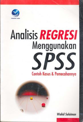 Analisis regresi menggunakan SPSS: contoh kasus dan pemecahannya