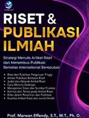 Riset & publikasi ilmiah: strategi menulis artikel riset dan menembus publikasi berkelas internasional bereputasi