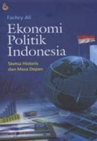 Image of Ekonomi politik Indonesia: sketsa historis dan masa depan