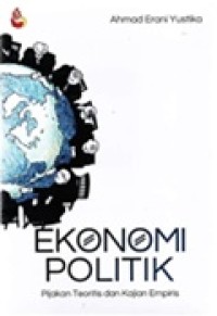 Image of Ekonomi politik: pijakan teoritis dan kajian empiris